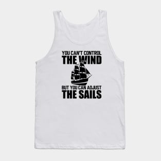 Sailor - You can't control wind but you can adjust the sails Tank Top